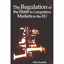 ISBN The Regulation of the State in Competitive Markets in the EU, Loi, Anglais, Livre broché, 322 pages