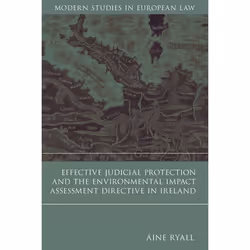 ISBN Effective Judicial Protection and the Environmental Impact Assessment Directive in Ireland, Loi, Anglais, Couverture rig ...