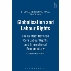 ISBN Globalisation and Labour Rights (The Conflict Between Core Labour Rights and International Economic Law), Loi, Anglais,  ...