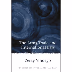 ISBN The Arms Trade and International Law, Loi, Anglais, Couverture rigide, 380 pages