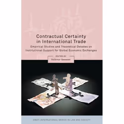 ISBN Contractual Certainty in International Trade (Empirical Studies and Theoretical Debates on Institutional Support for Glo ...