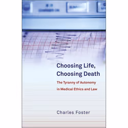 ISBN Choosing Life, Choosing Death (The Tyranny of Autonomy in Medical Ethics and Law), Loi, Anglais, Livre broché, 200 pages