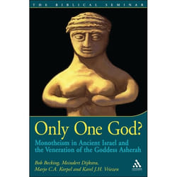 ISBN Only One God? (Monotheism in Ancient Israel and the Veneration of the Goddess Asherah)