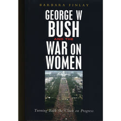 ISBN George W. Bush and the War on Women