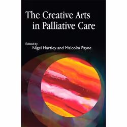 UBC Press The Creative Arts in Palliative Care, Livre broché, 208 pages