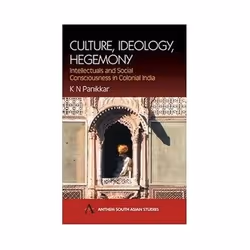 ISBN Culture, Ideology, Hegemony: Intellectuals and Social Consciousness in Colonial India, politique, Anglais, Couverture ri ...