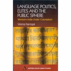 ISBN Language Politics, Elites and the Public Sphere: Western India Under Colonialism (Anthem South Asian, histoire, Anglais, ...