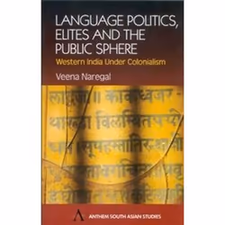 ISBN Language Politics, Elites and the Public Sphere: Western India Under Colonialism (Anthem South Asian, histoire, Anglais, ...
