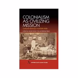 ISBN Colonialism as Civilizing Mission: Cultural Ideology in British India (Anthem South Asian Studies), politique, Anglais, ...
