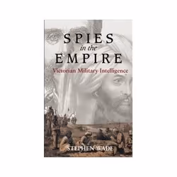 ISBN Spies in the Empire: Victorian Military Intelligence, politique, Anglais, Livre broché, 306 pages