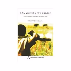 ISBN Community Warriors: State, Peasants And Caste Armies In Bihar (Anthem South Asian Studies), politique, Anglais, 244 page ...