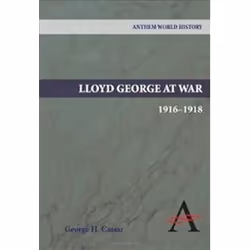 ISBN Lloyd George at War, 1916-1918 (Anthem World History), histoire, Anglais, Couverture rigide, 464 pages