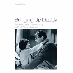 ISBN Bringing Up Daddy (Fatherhood and Masculinity in Postwar Hollywood), Pellicule, Anglais, Livre broché, 234 pages