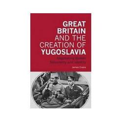 ISBN Great Britain and the Creation of Yugoslavia: Negotiating Balkan Nationality and Identity livre politique Anglais Couverture rigide