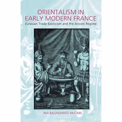 ISBN Orientalism in Early Modern France (Eurasian Trade, Exoticism, and the Ancien Régime), Anglais, Couverture rigide, 416 p ...