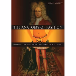 ISBN The Anatomy of Fashion (Dressing the Body from the Renaissance to Today), Anglais, Couverture rigide, 256 pages