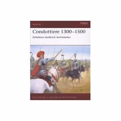 ISBN Condottiere 1300-1500: Infamous Medieval Mercenaries, histoire, Anglais, 64 pages