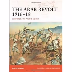 ISBN Arab Revolt 1916-18 : Lawrence Sets Arabia Ablaze, histoire, Anglais, 96 pages