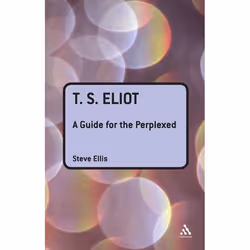 ISBN T. S. Eliot: A Guide for the Perplexed, Anglais, Couverture rigide, 180 pages