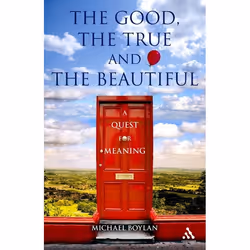 ISBN The Good, the True and the Beautiful (A Quest for Meaning), Anglais, Couverture rigide, 256 pages