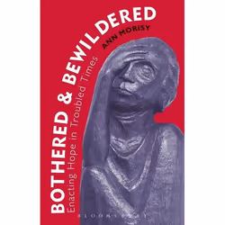 ISBN Bothered and Bewildered: (Enacting hope in troubled times), Anglais, Livre broché, 144 pages