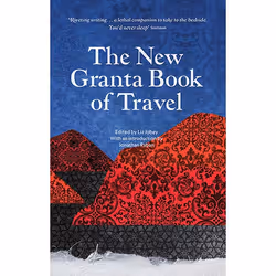 Allen & Unwin The New Granta Book of Travel, écriture de voyage, Anglais, Livre broché, 448 pages