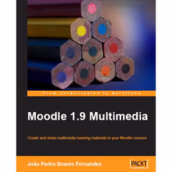 Packt Moodle 1. 9 Multimedia, Logiciel éducatif, 272 pages, João Pedro Soares Fernandes, Packt