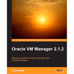 Packt Oracle VM Manager 2.1.2, Logiciel de bureautique, 244 pages, Tarry Singh, Packt