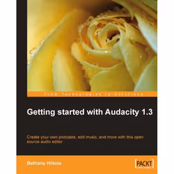 Packt Getting started with Audacity 1.3, Logiciel d'édition sonore/de musique, 220 pages, Bethany Hiitola, Packt