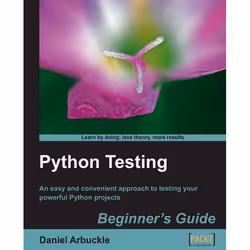 Packt Python Testing: Beginner 's Guide, Logiciel de développement, 256 pages, Daniel Arbuckle, Packt, 01/2010