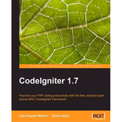 Packt CodeIgniter 1.7, Logiciel de développement, 300 pages, David Upton, Jose Argudo Blanco, Packt
