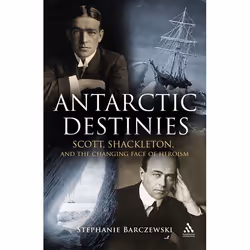 ISBN Antarctic Destinies (Scott, Shackleton, and the Changing Face of Heroism), Anglais, Couverture rigide, 412 pages