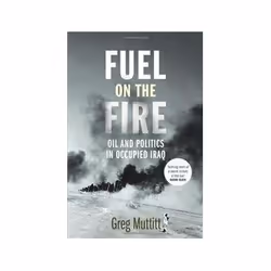 ISBN Fuel on the Fire: Oil and Politics in Occupied Iraq, politique, Anglais, 464 pages