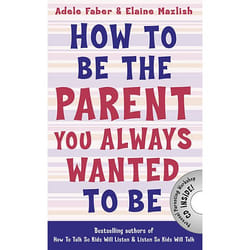 Allen & Unwin How to Be the Parent You Always Wanted to Be