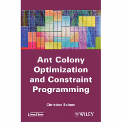 Wiley Ant Colony Optimization and Constraint Programming, 320 pages