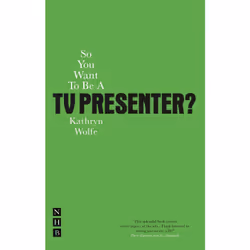Playwrights Canada Press So You Want To Be A TV Presenter?, Livre broché, 192 pages