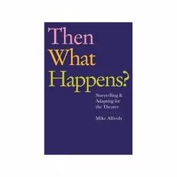 ISBN Then What Happens? Storytelling and Adapting for the Theatre, Théatre, Anglais, Livre broché