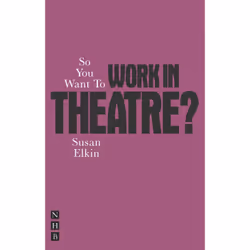 Playwrights Canada Press So You Want To Work In Theatre?, Livre broché, 192 pages
