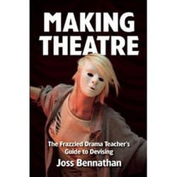 Making Theatre: The Frazzled Drama Teacher'S Guide To Devising (Paperback)