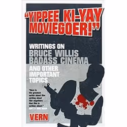 ISBN Yippee Ki-Yay Moviegoer : Writings on Bruce Willis, Badass Cinema and Other Important Topics, Pellicule, Anglais, Livre ...