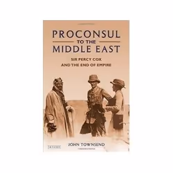 ISBN Proconsul to the Middle East: Sir Percy Cox and the End of Empire, histoire, Anglais, Couverture rigide, 272 pages