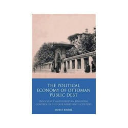 The Political Economy of Ottoman Public Debt, Library of Ottoman Studies