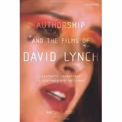 ISBN Authorship and the Films of David Lynch : Aesthetic Receptions in Contemporary Hollywood, Pellicule, Anglais, 224 pages