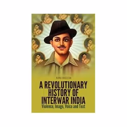 ISBN Revolutionary History of Interwar India: Violence, Image, Voice and Tex, histoire, Anglais