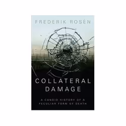 ISBN Collateral Damage: A Candid History of a Peculiar Form of Death, politique, Anglais, Couverture rigide, 256 pages