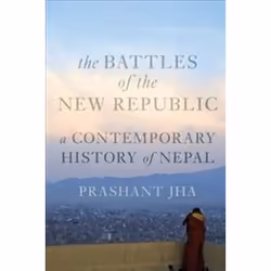 ISBN Battles of the New Republic : A Contemporary History of Nepal, histoire, Anglais