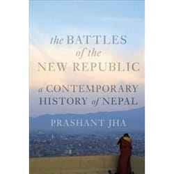 Battles Of The New Republic: A Contemporary History Of Nepal (Paperback)
