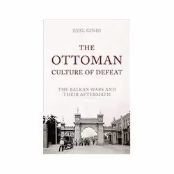 ISBN Ottoman Culture of Defeat: The Balkan Wars and Their Aftermath, histoire, Anglais, Couverture rigide, 360 pages
