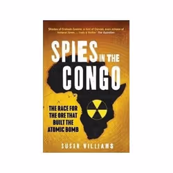 ISBN Spies in the Congo: The Race for the Ore That Built the Atomic Bomb, politique, Anglais, Livre broché, 400 pages