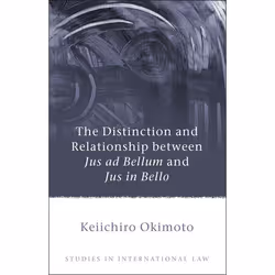 ISBN The Distinction and Relationship between Jus ad Bellum and Jus in Bello, Loi, Anglais, Couverture rigide, 390 pages